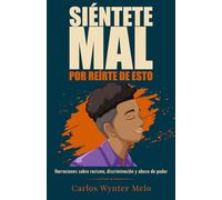 Siéntete mal por reírte de esto.: Narraciones sobre racismo, discriminación y abusos de poder