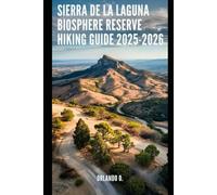 Sierra de la Laguna Biosphere Reserve Hiking Guide 2025-2026.: Explore Trails, essential tips, navigation, gears and cultural insights for every hiker.