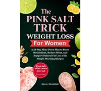 The Pink Salt Trick Weight Loss for Women: A 21-Day Slim-Down Plan to Boost Metabolism, Reduce Bloat, and Support Natural Fat Loss with Simple Morning Recipes