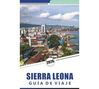 SIERRA LEONA GUÍA DE VIAJE 2026: Cosas que hacer, Freetown, costas, vida silvestre y cultura local con consejos prácticos de viaje para explorar África Occidental