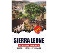SIERRA LEONE GUIDE DE VOYAGE 2026: Planifiez et découvrez des conseils d'initiés sur les vols, visas, hébergements, nourriture et aventures inoubliables