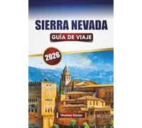 SIERRA NEVADA GUÍA DE VIAJE 2026: Descubre las principales atracciones, recorridos panorámicos, rutas de senderismo, gastronomía local y consejos de viaje en Sur de España