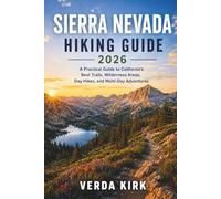 SIERRA NEVADA HIKING GUIDE 2026: A Practical Guide to California's Best Trails, Wilderness Areas, Day Hikes, and Multi-Day Adventures