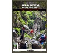 SIERRA NEVADA HIKING GUIDE 2026: Snow-Capped Peaks, Alpine Trails, and Moorish Villages in Southern Spain’s Iconic Range.