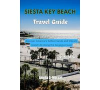 Siesta key Beach Travel Guide 2025-2026: Discover America’s Softest Sands and Vibrant Island Life Along the Sarasota Coast