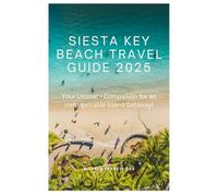 Siesta Key Beach Travel Guide 2025: Your Ultimate Companion for an Unforgettable Island Getaway