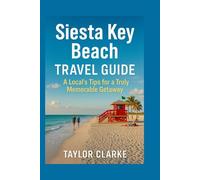 Siesta Key Beach Travel Guide: A Local's Tips for a Truly Memorable Getaway