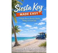 Siesta Key Made Easy: A Simple Plan for Beaches, Hotels, Dining and Local Tips