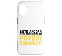 Siete Ancora e Oggi Come Sempre Dei Poveri Comunisti Custodia per iPhone 16