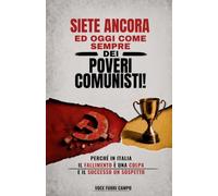 Siete ancora ed oggi come sempre dei poveri comunisti!