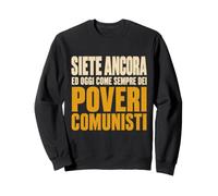 Siete Ancora ed Oggi Come Sempre dei Poveri Comunisti Felpa