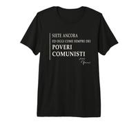 Siete Ancora ed Oggi Come Sempre dei Poveri Comunisti Maglietta Premium