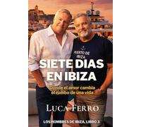 SIETE DIAS EN IBIZA: Donde el amor cambia el rumbo de una vida