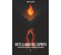 Siete llamas del Espíritu: Una guía para atravesar la oscuridad con esperanza
