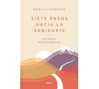 Siete pasos hacia la sabiduría: Un camino hacia la plenitud
