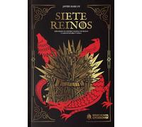 Siete Reinos: Explorando el universo de Juego de Tronos y Canción de hielo y fuego