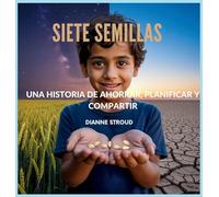 Siete Semillas: Una Historia De Ahorrar, Planificar Y Compartir: 10