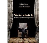 Siete stati lì. Storie e vite finite sui giornali