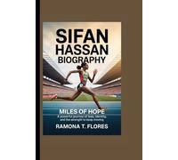 SIFAN HASSAN BIOGRAPHY: Miles of Hope- A Powerful Journey of Loss, Identity, and the Strength to Keep Moving