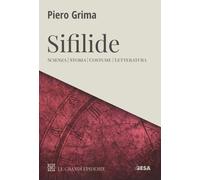 Sifilide. Scienza, storia, costume, letteratura - Grima Piero