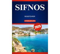 SIFNOS REISEFÜHRER 2025: Ein Leitfaden für Einsteiger zu idyllischen Stränden, reichen Traditionen und authentischem griechischen Charme
