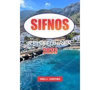 Sifnos Reiseführer 2026: Entdecken Sie Griechenlands verstecktes Juwel, atemberaubende Strände, traditionelle Dörfer, kulinarische Köstlichkeiten, ... Kultur und praktische Tipps auf den Kykladen