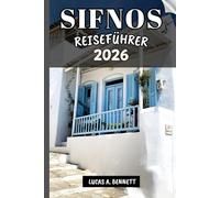 SIFNOS REISEFÜHRER 2026: Ihr Reiseführer für bleibende Erinnerungen, unvergessliche Abenteuer und einzigartige Erlebnisse.