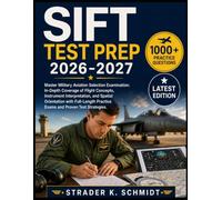 SIFT TEST PREP 2026-2027: Master Military Aviation Selection Examination: In-Depth Coverage of Flight Concepts, Instrument Interpretation, and Spatial ... Practice Exams and Proven Test Strategies.