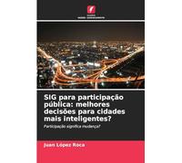SIG para participação pública: melhores decisões para cidades mais inteligentes?: Participação significa mudança?