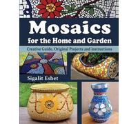 Sigalit Eshet Mosaics for the Home and Garden (Tascabile) Art and Crafts Book