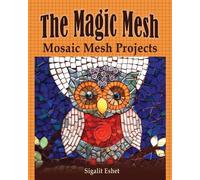 Sigalit Eshet The Magic Mesh - Mosaic Mesh Projects (Tascabile)