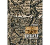 Sigfrido Bartolini incisore. Il privilegio del segno. Ediz. illustrata