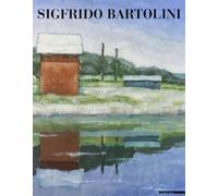Sigfrido Bartolini. Testimone del suo tempo. Catalogo della mostra (Milano, 25 marzo-30 aprile 2000). Ediz. illustrata