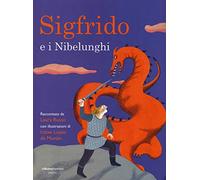 Sigfrido e i Nibelunghi. Ediz. illustrata