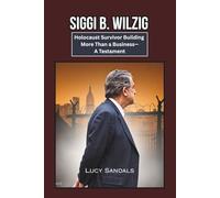 SIGGI B. WILZIG: Holocaust Survivor Building More Than a Business-A Testament