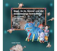 Siggi, Jo-Jo, Saxxur und der siebenbeinige Schreckling: Eine Geschichte zum Träumen
