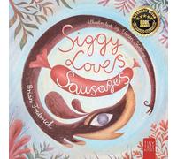 Siggy Loves Sausages: A Fun-filled Story for Children Aged 5 to 7 About Keeping Promises and Sausage Dogs