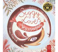 Siggy Loves Sausages: A Fun-filled Story for Children Aged 5 to 7 About Keeping Promises and Sausage Dogs