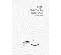 sigh.: 366 Quotes That Make Your Day a Little Worse