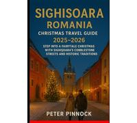 Sighisoara Romania Christmas Travel Guide 2025-2026: Step into a Fairytale Christmas with Sighișoara’s Cobblestone Streets and Historic Traditions