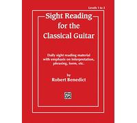 Sight Reading for the Classical Guitar: Level 1 to 3: Daily Sight Reading Material with Emphasis on Interpretation, Phrasing, Form, and More