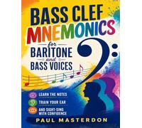Sight Singing Bass Clef for Baritone & Bass Voices: Easy Mnemonics For Eyes, Ear & Voice: Fast-Track Ear Training, Pitch Matching & Sight-Singing