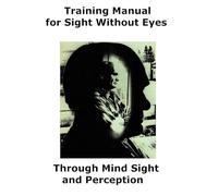 Sight Without Eyes Training Manual: Through Mind Sight and Perception