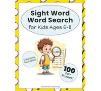 Sight Word Word Search for Kids Ages 6-8: 100 Fun Word Search Puzzles to Help Kids Learn and Practice Common Sight Words | Educational Activity Book for First and Second Grade Readers