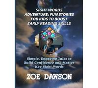 SIGHT WORDS ADVENTURE: FUN STORIES FOR KIDS TO BOOST EARLY READING SKILLS: Simple, Engaging Tales to Build Confidence and Master Key Sight Words
