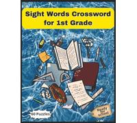Sight Words Crossword for 1st Grade: Fun and Easy Word Puzzles to Boost Reading, Spelling, and Vocabulary for Kids Ages 6-7 | 60 Puzzles | 8.5x11 Inch