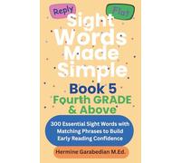 Sight Words Made Simple: Book 5 Fourth Grade & Above: 300 Essential Sight Words with Matching Phrases to Build Early Reading Confidence
