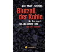 Sigi »Muck« Hof Blutzoll der Kohle: Der Tod lauert in 1.400 Metern Tiefe - Eine