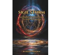 Sigil Storm: The Complete Beginner’s Guide to Chaos Sigil Magick: A Beginner's Manual For Chaos Magick, Gnosis, And Sigil Craft