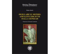 Sigillare il mondo. Amuleti e ricette dalla Genizah. Manoscritti magici eb...